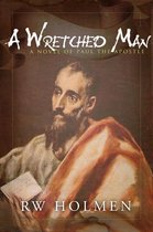 A Wretched Man, a novel of Paul the apostle