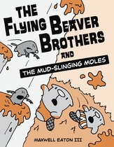 The Flying Beaver Brothers 3 - The Flying Beaver Brothers and the Mud-Slinging Moles