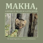 Makha, a History of the Life of a Little Weasel