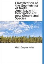 Classification of the Geometrina of North America, with Descriptions of New Genera and Species