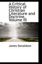 A Critical History of Christian Literature and Doctrine, Volume III