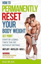 How to Permanently Reset Your Body Weight Set Point