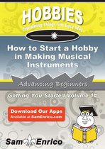 How to Start a Hobby in Making Musical Instruments