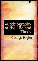 Autobiography of the Life and Times