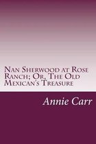 Nan Sherwood at Rose Ranch; Or, the Old Mexican's Treasure