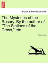 The Mysteries of the Rosary. by the Author of the Stations of the Cross, Etc.