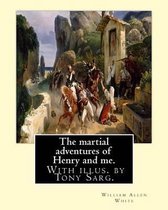 The Martial Adventures of Henry and Me. with Illus. by Tony Sarg.