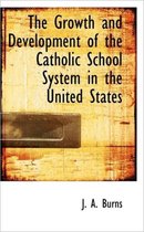 The Growth and Development of the Catholic School System in the United States