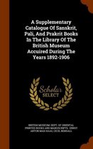 A Supplementary Catalogue of Sanskrit, Pali, and Prakrit Books in the Library of the British Museum Accuired During the Years 1892-1906