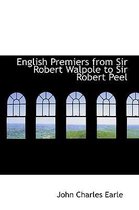 English Premiers from Sir Robert Walpole to Sir Robert Peel