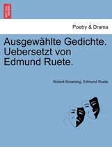 Ausgewahlte Gedichte. Uebersetzt Von Edmund Ruete.