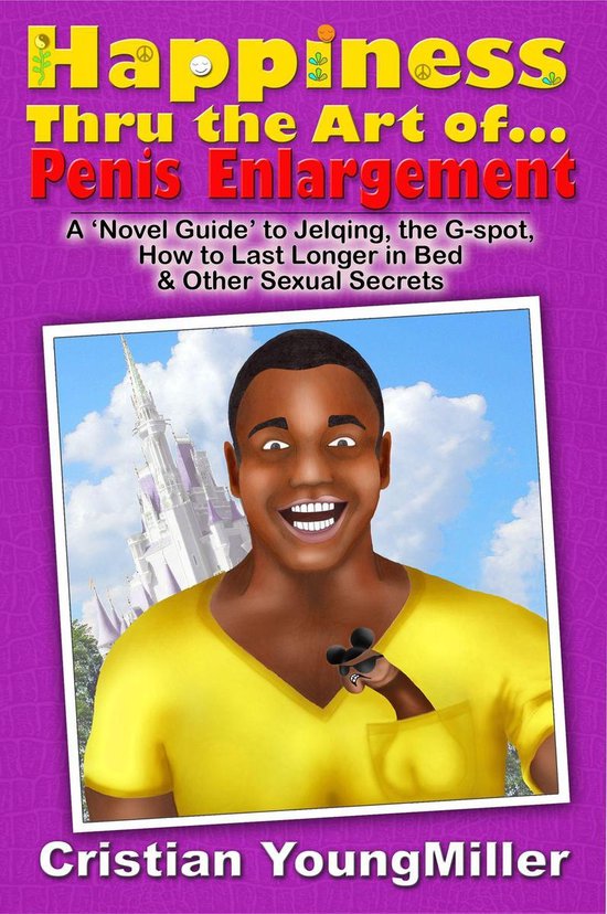 Happiness thru the Art of... Penis Enlargement: A 'Novel Gui ... - cover