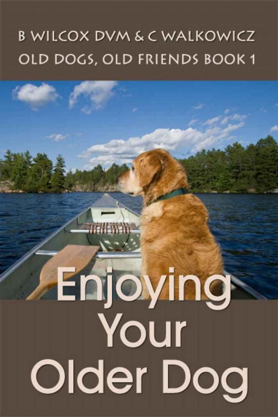 Old Dogs, Old Friends 1 Enjoying Your Older Dog (ebook), Chris Walkowicz