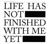 Life Has Not Finished With Me Yet