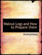 Walnut Logs and How to Prepare Them