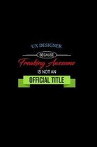 UX Designer Because Freaking Awesome is not an Official Title