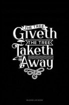 The Tree Giveth - The Tree Taketh Away