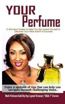 Your Perfume a Womens Guide to Help You Re-Invent Yourself & Discover Your New Scent of Success