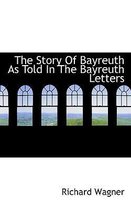 The Story of Bayreuth as Told in the Bayreuth Letters