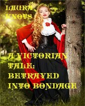 A Victorian Tale 23 - A Victorian Tale: Betrayed into Bondage