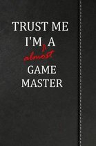 Trust Me I'm almost a Game Master