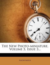 The New Photo-Miniature, Volume 5, Issue 3...