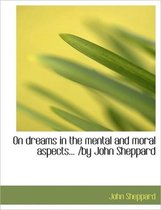 On Dreams in the Mental and Moral Aspects... /By John Sheppard