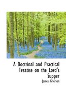 A Doctrinal and Practical Treatise on the Lord's Supper