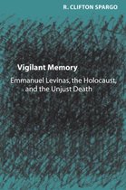 Vigilant Memory - Emmanuel Levinas, The Holocaust  and the Unjust Death