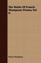 The Works Of Francis Thompson; Poems; Vol II
