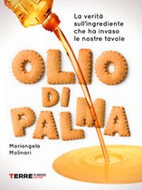 Stili di vita - Olio di palma. La verità sull’ingrediente che ha invaso le nostre tavole