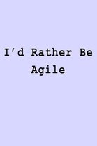 I'd Rather Be Agile