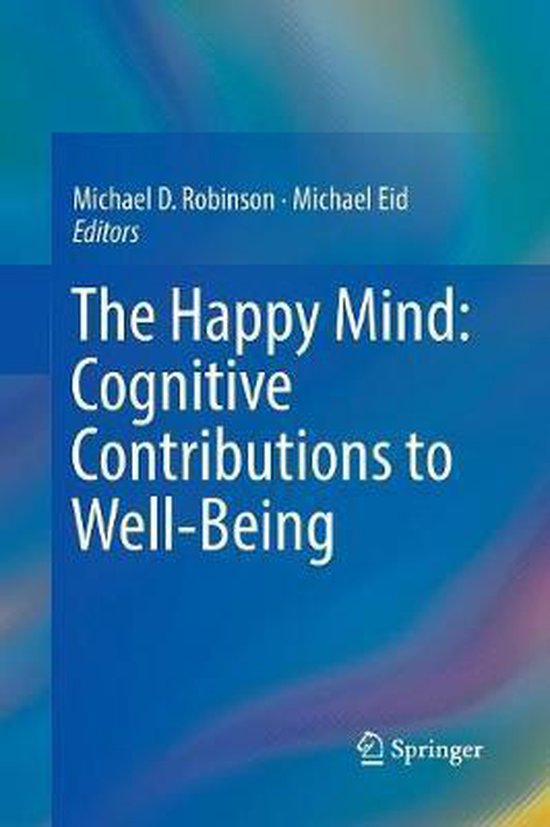 The Happy Mind: Cognitive Contributions to Well-Being - cover
