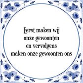 Tegeltje met Spreuk (Tegeltjeswijsheid): Eerst maken wij onze gewoonten en vervolgens maken onze gewoonten ons + Kado verpakking & Plakhanger