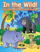 In the Wild! Coloring Book Of the Animal Kingdom