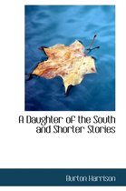 A Daughter of the South and Shorter Stories