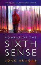 Powers of the Sixth Sense - How to Keep Safe in a Hostile World