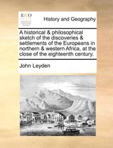 A historical & philosophical sketch of the discoveries & settlements of the Europeans in northern & western Africa, at the close of the eighteenth century.