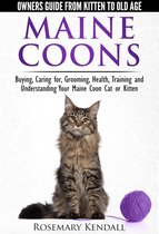 Maine Coons: Owners Guide from Kitten to Old Age. Buying, Caring for, Grooming, Health, Training and Understanding Your Maine Coon Cat or Kitten.