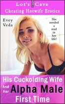 Cheating Hotwife Erotica 3 - His Cuckolding Wife And Her Alpha Male First Time