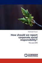 How Should We Report Corporate Social Responsibility?
