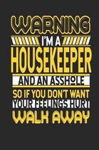 Warning I'm a Housekeeper and an Asshole So If You Don't Want Your Feelings Hurt Walk Away