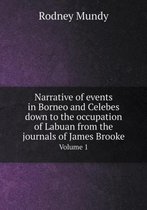 Narrative of events in Borneo and Celebes down to the occupation of Labuan from the journals of James Brooke Volume 1