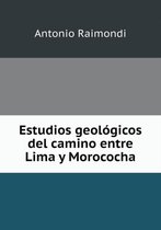 Estudios geologicos del camino entre Lima y Morococha