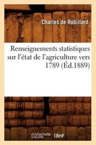 Savoirs Et Traditions- Renseignements Statistiques Sur l'�tat de l'Agriculture Vers 1789 (�d.1889)