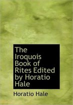 The Iroquois Book of Rites Edited by Horatio Hale