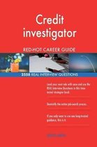 Credit Investigator Red-Hot Career Guide; 2558 Real Interview Questions