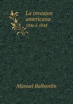 La Invasion Americana 1846 Á 1848