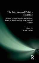 The International Politics of Eurasia: v. 5: State Building and Military Power in Russia and the New States of Eurasia