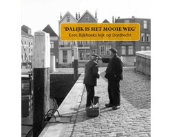 'Dalijk'is het mooie weg' Rijkhoeks kijk op Dordrecht